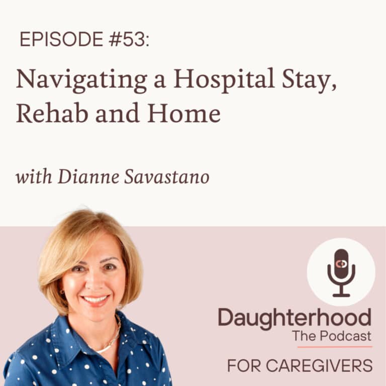 Navigating a Hospital Stay, Rehab and Home with Dianne Savastano