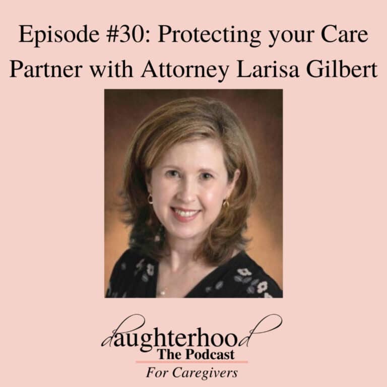 Protecting Your Care Partner with Attorney Larisa Gilbert