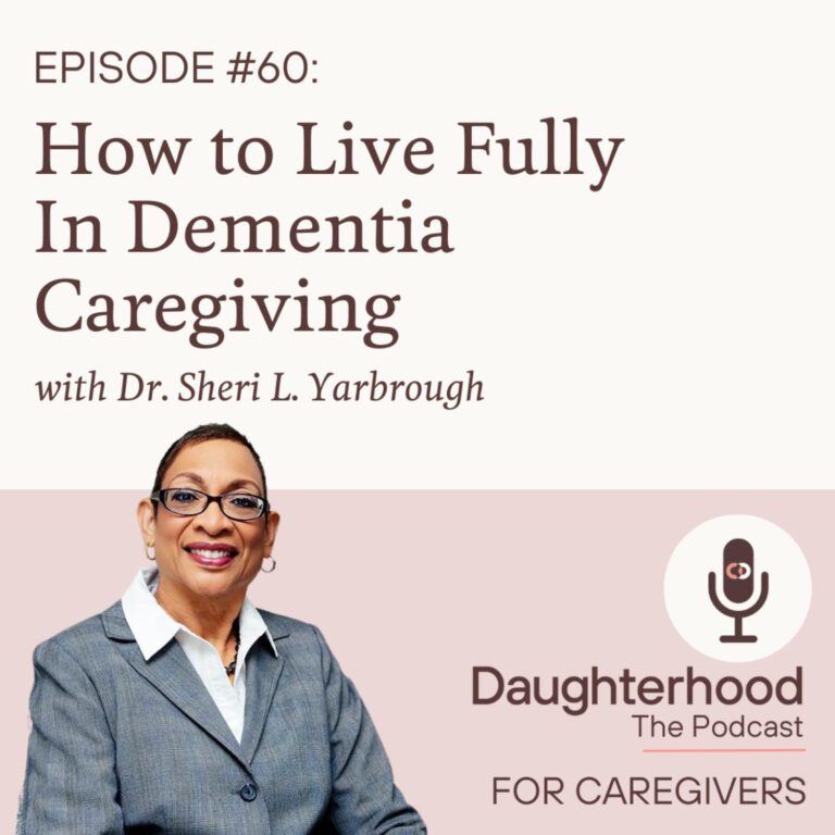 How to Live Fully in Dementia Caregiving with Dr Sheri L Yarbrough